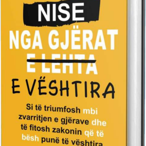 NISE NGA GJËRAT E VËSHTIRA