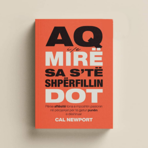 Cal Newport: Aq i/e mirë sa s'të shpërfillin dot